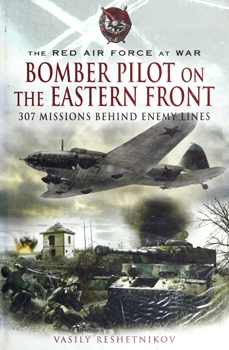 Bomber Pilot on the Eastern Front: 307 Missions Behind Enemy Lines (The Red Air Force at War)