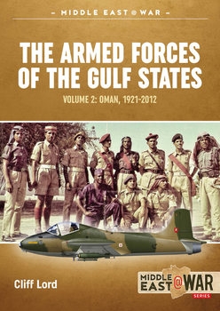 The Armed Forces of the Gulf States Volume 2: Oman, 1921-2012 (Middle East @War Series 22)
