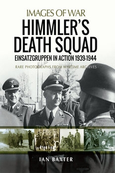 Himmlers Death Squad: Einsatzgruppen in Action 1939-1944