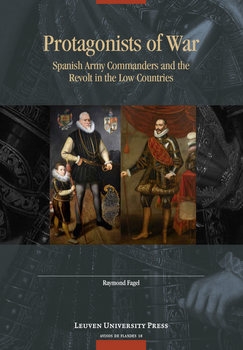Protagonists of War: Spanish Army Commanders and the Revolt in the Low Countries
