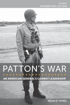 Pattons War: An American Generals Combat Leadership Volume I: November 1942-July 1944