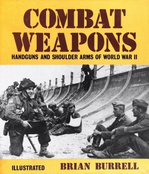 Combat Weapons: Handguns and Shoulder Arms of World War II