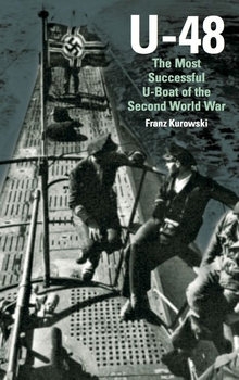 U-48: The Most Successful U-Boat of the Second World War