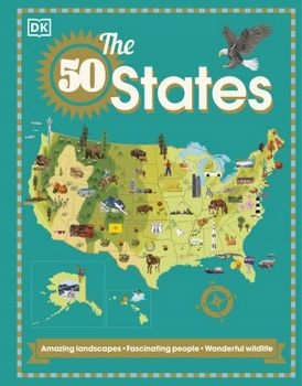 The 50 States: Amazing landscapes. Fascinating people. Wonderful wildlife (DK)