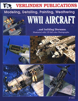 WWII Aircraft Vol. I - Modeling, Detailing, Painting Weathering and Building Dioramas