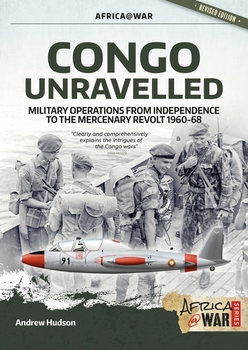 Congo Unravelled: Military Operations from Independence to the Mercenary Revolt 1960-1968 (Africa@War Series 40)