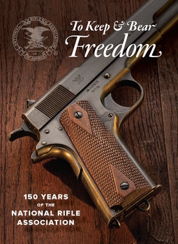 To Keep & Bear Freedom:150 Years of National Rifle Association