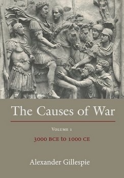 The Causes of War: Volume 1: 3000 BCE to 1000 CE