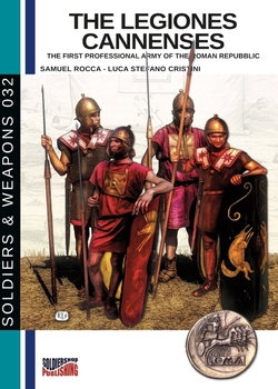 The Legiones Cannenses: The First Professional Army of the Roman Republic (Soldiers &amp; Weapons 032)