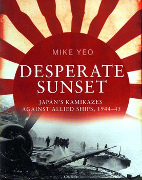 Desperate Sunset: Japan's Kamikazes Against Allied Ships 1944-1945 (Osprey General Aviation)