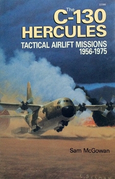 The C-130 Hercules: Tactical Airlift Missions 1956-1975
