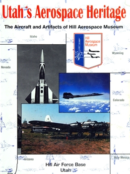 Utah's Aerospace Heritage: The Aircraft and Artifacts of Hill Aerospace Museum