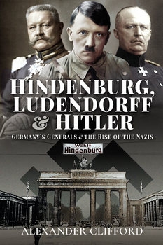 Hindenburg, Ludendorff and Hitler: Germanys Generals and the Rise of the Nazis
