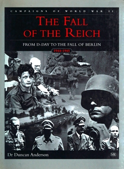 The Fall of the Reich: From D-Day to the Fall of Berlin 1944-1945 (Campaigns of World War II)