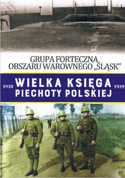 Grupa Forteczna Obszaru Warownego Slask (Wielka Ksiega Piechoty Polskiej 1918-1939 Tom 42)