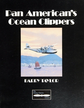 Pan American's Ocean Clippers (The Flying Classics Series)