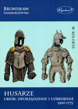 Husarze: Ubior Oporzadzenie i Uzbrojenie 1500-1775