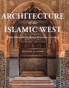 Architecture of the Islamic West: North Africa and the Iberian Peninsula, 7001800