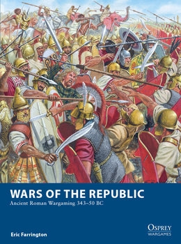 Wars of the Republic: Ancient Roman Wargaming 343-50 BC (Osprey Wargames 29)