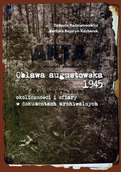 Oblawa augustowska 1945. Okolicznosci i ofiary w dokumentach archiwalnych