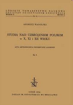 Studia nad uzbrojeniem polskim w X, XI i XII wieku (Acta Archaeologica Universitatis Lodziensia № 3)
