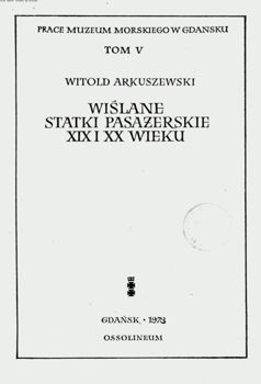 Wislane statki pasazerskie XIX i XX wieku (Prace Muzeum Morskiego w Gdansku. Tom V)
