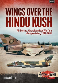 Wings over the Hindu Kush: Air Forces, Aircraft and Air Warfare of Afghanistan, 1989-2001 (Asia@War Series №15)