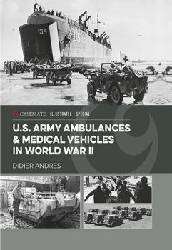 U.S. Army Ambulances & Medical Vehicles in World War II (Casemate Illustrated Special)