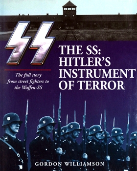 The SS: Hitler's Instrument of Terror. The Full Story From Street Fighters to the Waffen-SS