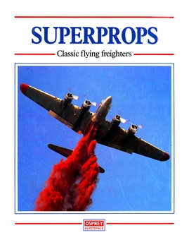 Superprops: Classic Flying Freighters (Osprey Aerospace)