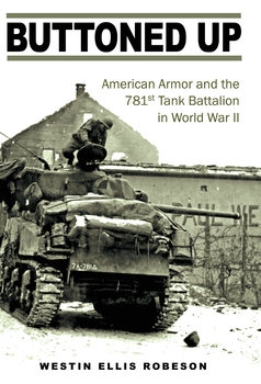 Buttoned Up: American Armor and the 781st Tank Battalion in World War II