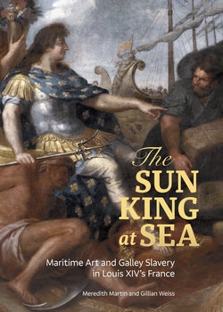 The Sun King at Sea: Maritime Art and Galley Slavery in Louis XIVs France