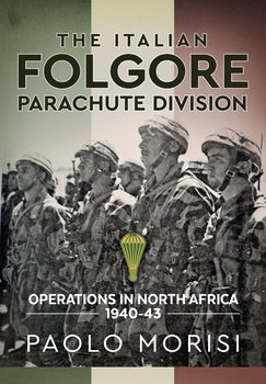 The Italian Folgore Parachute Division: North African Operations 1940-1943