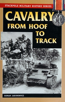 Cavalry: From Hoof to Track (Stackpole Military History Series)