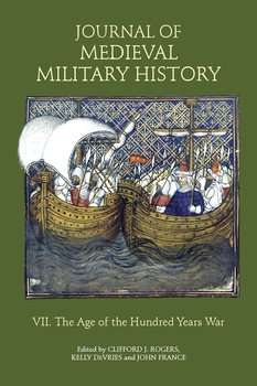 Journal of Medieval Military History Volume VII: The Age of the Hundred Years War 