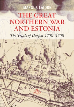 The Great Northern War and Estonia: The Trials of Dorpat 1700-1708
