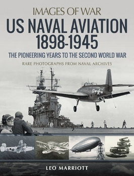 US Naval Aviation 1898-1945: The Pioneering Years to the Second World War (Images of War)