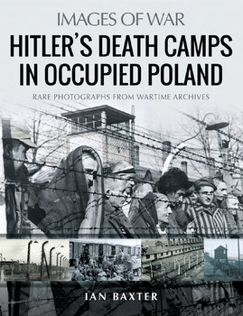 Hitlers Death Camps in Occupied Poland (Images of War)