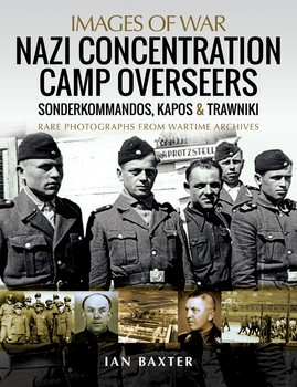 Nazi Concentration Camp Overseers: Sonderkommandos, Kapos & Trawniki (Images of War)