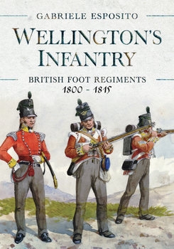 Wellington's Infantry British Foot Regiments 1800-1815