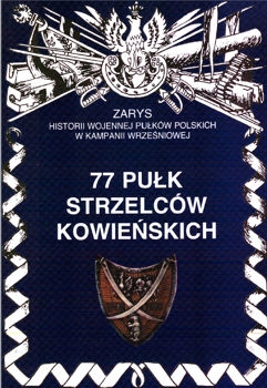 77 Pulk Strzelcow Kowienskich (Zarys historii wojennej pulkow polskich w kampanii wrzesniowej. Zeszyt 91)