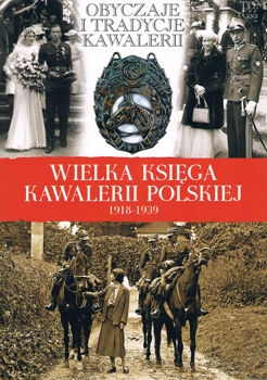 Obyczaje i tradycje kawaleryjskie (Wielka Ksiega Kawalerii Polskiej 1918-1939 Tom 55)