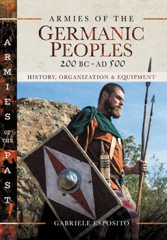 Armies of the Germanic Peoples, 200 BC to AD 500 (Armies of the Past)