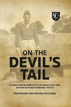 On the Devils Tail: In Combat with the Waffen-SS on the Eastern Front 1945, and with the French in Indochina 1951-1954