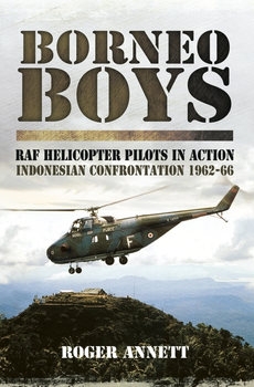 Borneo Boys: RAF Helicopter Pilots in Action Indonesia Confrontation 1962-1966