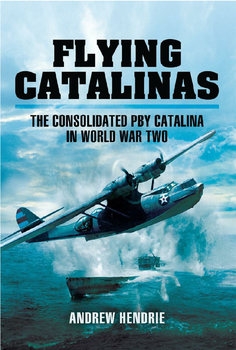 Flying Catalinas: The Consoldiated PBY Catalina in WWII
