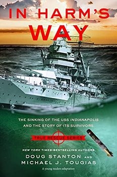 In Harm's Way: The Sinking of the USS Indianapolis and the Story of Its Survivors