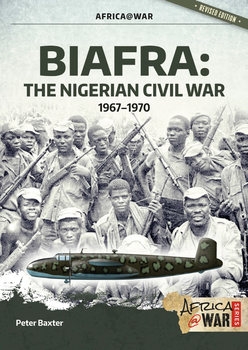 Biafra The Nigerian Civil War 1967-1970 (Revised Edition) (Africa@War Series 45)
