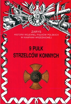 9 Pulk Strzelcow Konnych (Zarys historii wojennej pulkow polskich w kampanii wrzesniowej. Zeszyt 95)