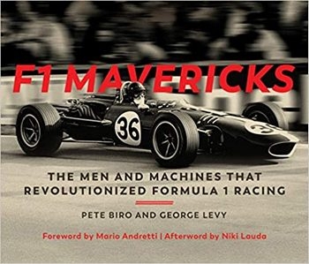 F1 Mavericks: The Men and Machines that Revolutionized Formula 1 Racing